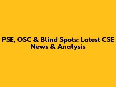 PSE, OSC & Blind Spots: Latest CSE News & Analysis