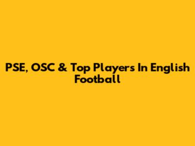 PSE, OSC & Top Players In English Football