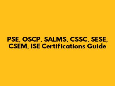 PSE, OSCP, SALMS, CSSC, SESE, CSEM, ISE Certifications Guide