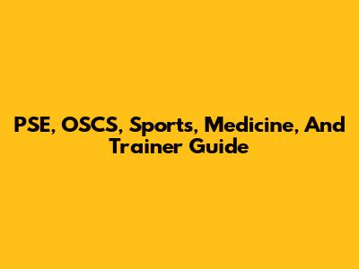 PSE, OSCS, Sports, Medicine, And Trainer Guide
