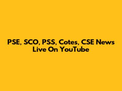 PSE, SCO, PSS, Cotes, CSE News Live On YouTube
