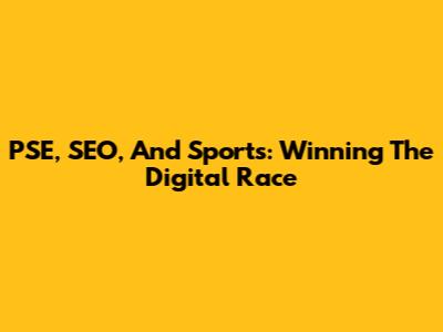 PSE, SEO, And Sports: Winning The Digital Race