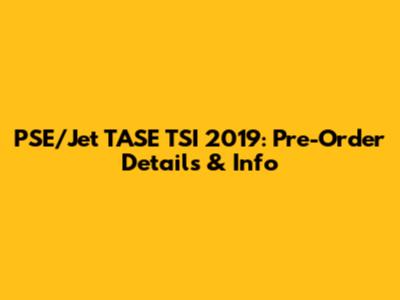 PSE/Jet TASE TSI 2019: Pre-Order Details & Info