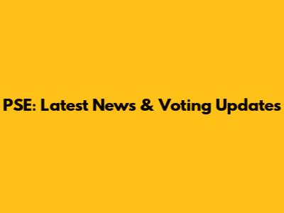 PSE: Latest News & Voting Updates