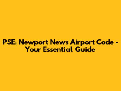PSE: Newport News Airport Code - Your Essential Guide
