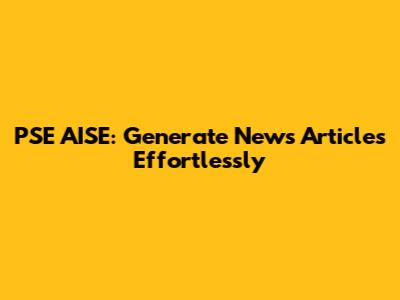 PSE AISE: Generate News Articles Effortlessly