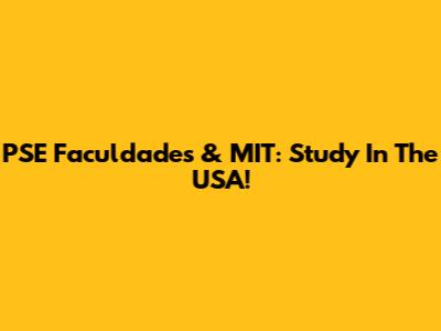 PSE Faculdades & MIT: Study In The USA!