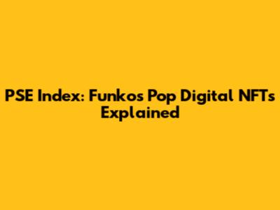 PSE Index: Funkos Pop Digital NFTs Explained