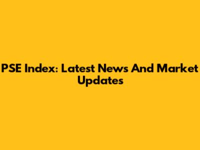PSE Index: Latest News And Market Updates