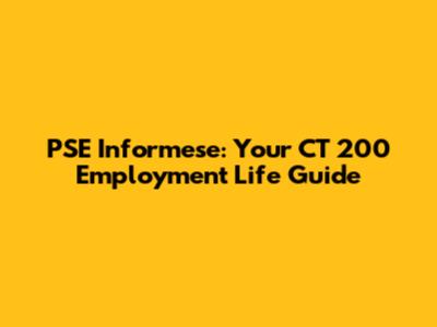 PSE Informese: Your CT 200 Employment Life Guide