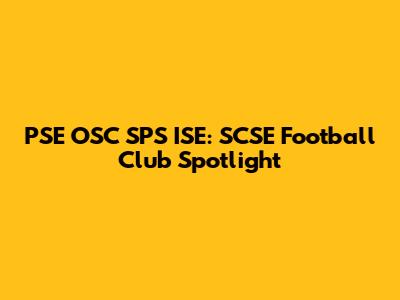 PSE OSC SPS ISE: SCSE Football Club Spotlight