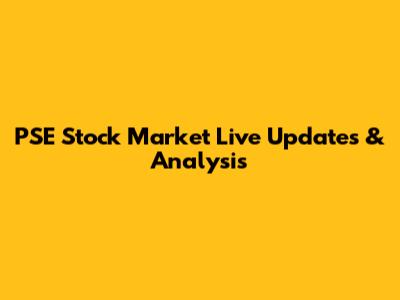 PSE Stock Market Live Updates & Analysis