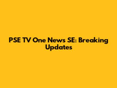 PSE TV One News SE: Breaking Updates