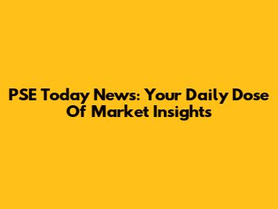 PSE Today News: Your Daily Dose Of Market Insights
