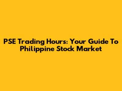 PSE Trading Hours: Your Guide To Philippine Stock Market