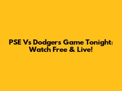 PSE Vs Dodgers Game Tonight: Watch Free & Live!