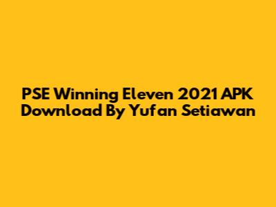 PSE Winning Eleven 2021 APK Download By Yufan Setiawan