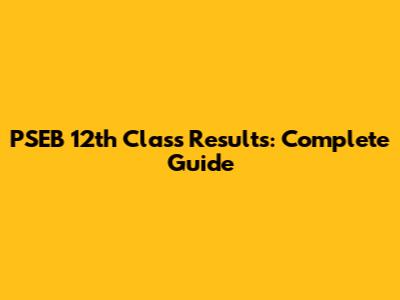 PSEB 12th Class Results: Complete Guide