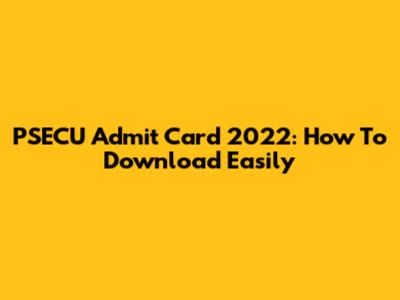 PSECU Admit Card 2022: How To Download Easily