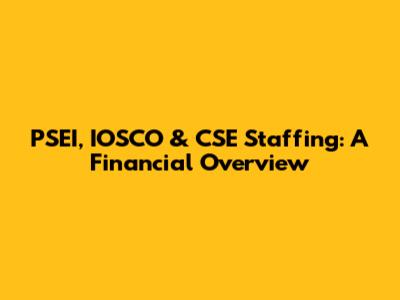 PSEI, IOSCO & CSE Staffing: A Financial Overview