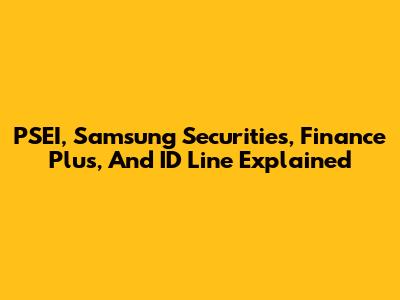 PSEI, Samsung Securities, Finance Plus, And ID Line Explained