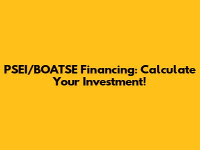 PSEI/BOATSE Financing: Calculate Your Investment!