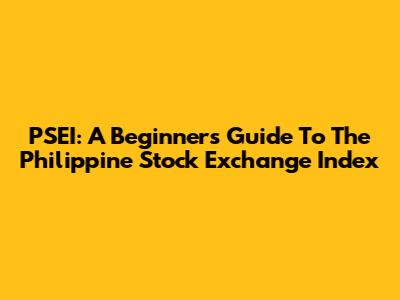 PSEI: A Beginner's Guide To The Philippine Stock Exchange Index