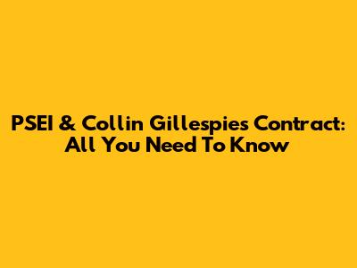 PSEI & Collin Gillespie's Contract: All You Need To Know