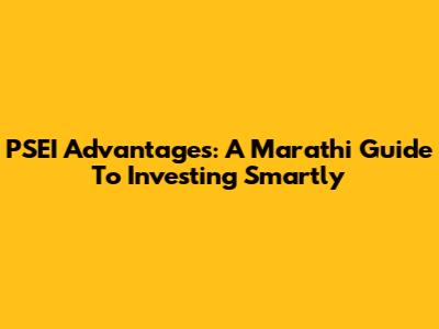 PSEI Advantages: A Marathi Guide To Investing Smartly