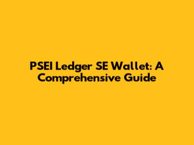 PSEI Ledger SE Wallet: A Comprehensive Guide