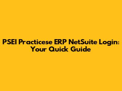 PSEI Practicese ERP NetSuite Login: Your Quick Guide
