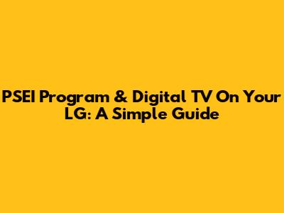 PSEI Program & Digital TV On Your LG: A Simple Guide