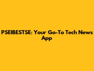PSEIBESTSE: Your Go-To Tech News App