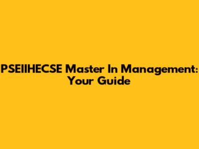 PSEIIHECSE Master In Management: Your Guide