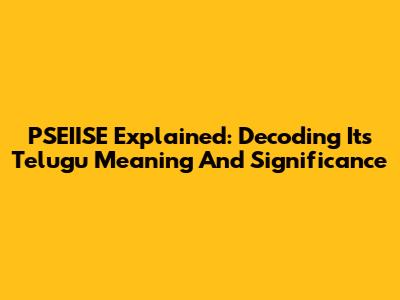 PSEIISE Explained: Decoding Its Telugu Meaning And Significance