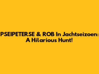 PSEIPETERSE & ROB In Jachtseizoen: A Hilarious Hunt!