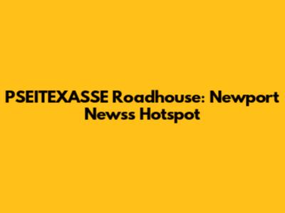 PSEITEXASSE Roadhouse: Newport News's Hotspot
