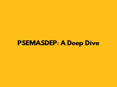 PSEMASDEP: A Deep Dive