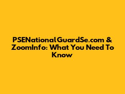 PSENationalGuardSe.com & ZoomInfo: What You Need To Know