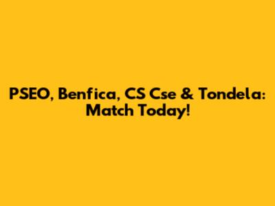 PSEO, Benfica, CS Cse & Tondela: Match Today!