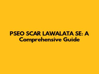 PSEO SCAR LAWALATA SE: A Comprehensive Guide