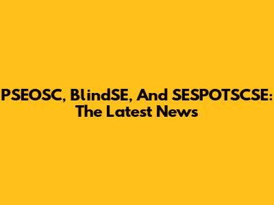 PSEOSC, BlindSE, And SESPOTSCSE: The Latest News