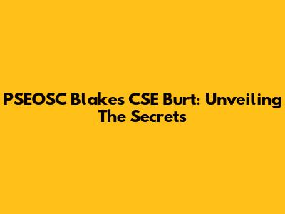 PSEOSC Blake's CSE Burt: Unveiling The Secrets