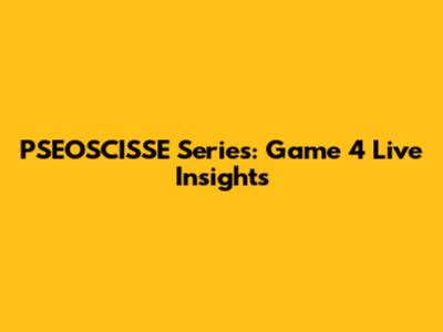 PSEOSCISSE Series: Game 4 Live Insights