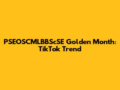 PSEOSCMLBBScSE Golden Month: TikTok Trend