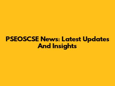 PSEOSCSE News: Latest Updates And Insights