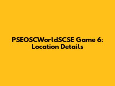PSEOSCWorldSCSE Game 6: Location Details