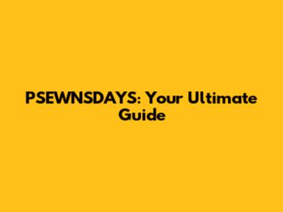 PSEWNSDAYS: Your Ultimate Guide