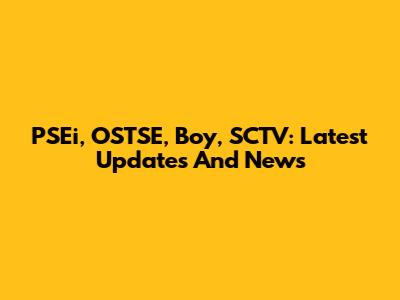 PSEi, OSTSE, Boy, SCTV: Latest Updates And News