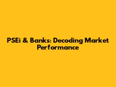 PSEi & Banks: Decoding Market Performance